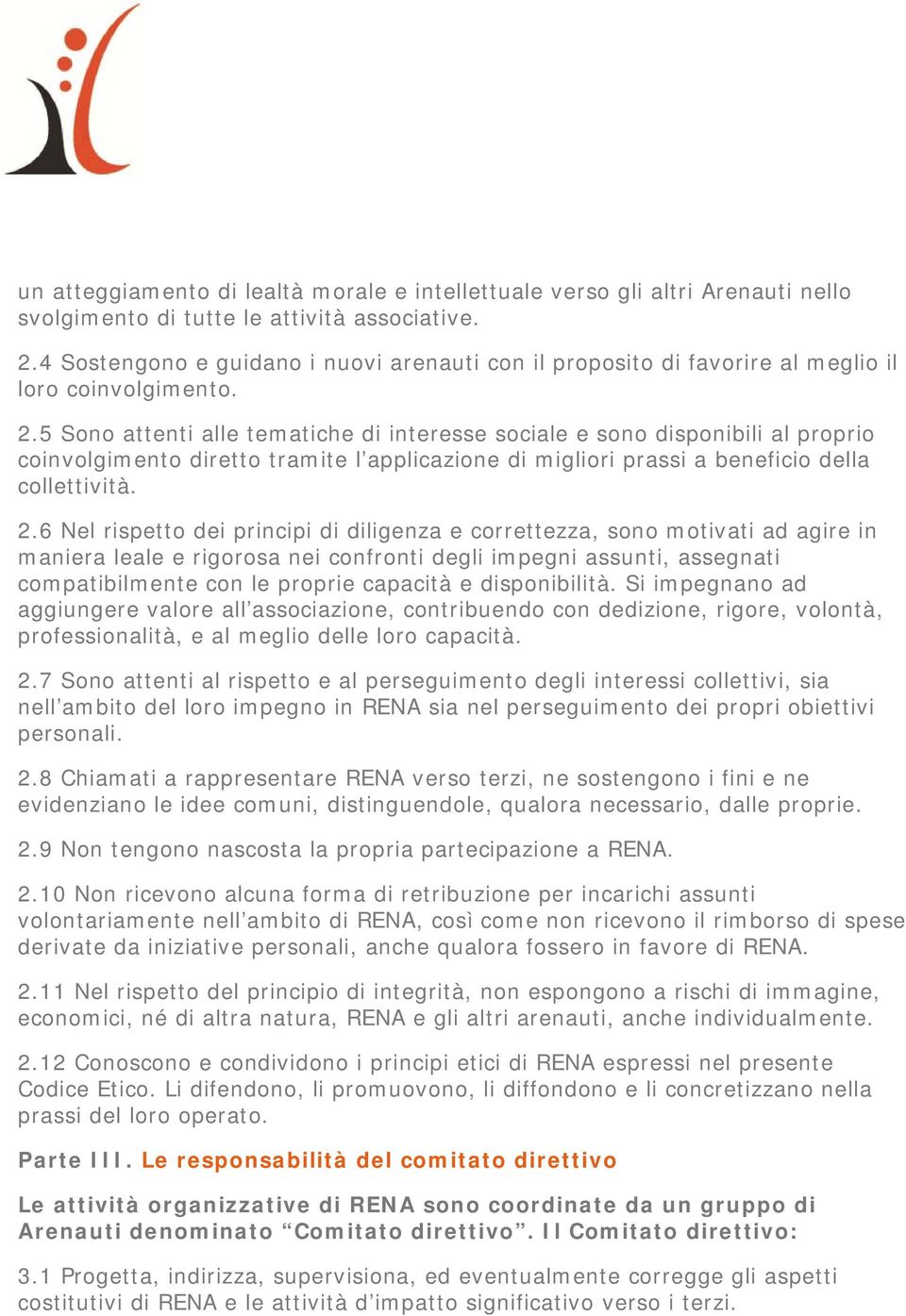 5 Sono attenti alle tematiche di interesse sociale e sono disponibili al proprio coinvolgimento diretto tramite l applicazione di migliori prassi a beneficio della collettività. 2.