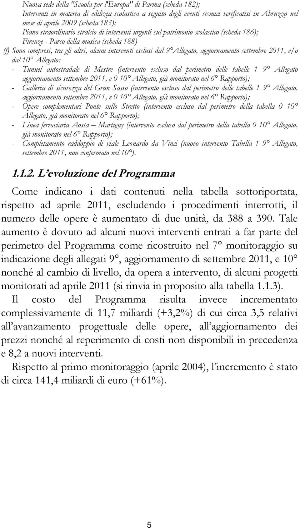 Allegato, aggiornamento settembre 2011, e/o dal 10 Allegato: - Tunnel autostradale di Mestre (intervento escluso dal perimetro delle tabelle 1 9 Allegato aggiornamento settembre 2011, e 0 10