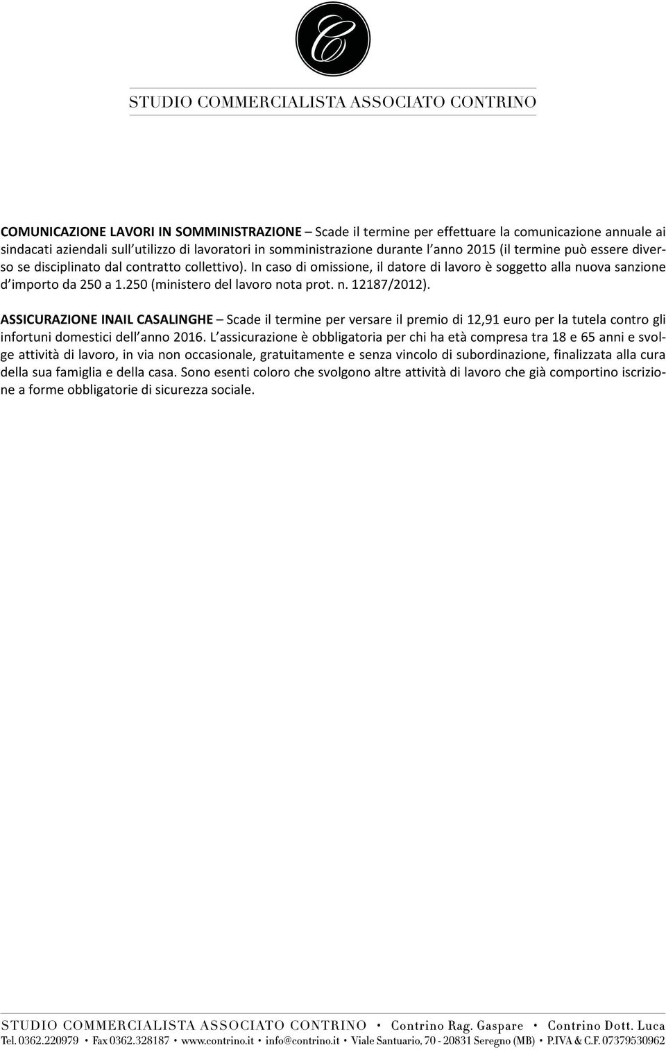 n. 12187/2012). ASSICURAZIONE INAIL CASALINGHE Scade il termine per versare il premio di 12,91 euro per la tutela contro gli infortuni domestici dell anno 2016.