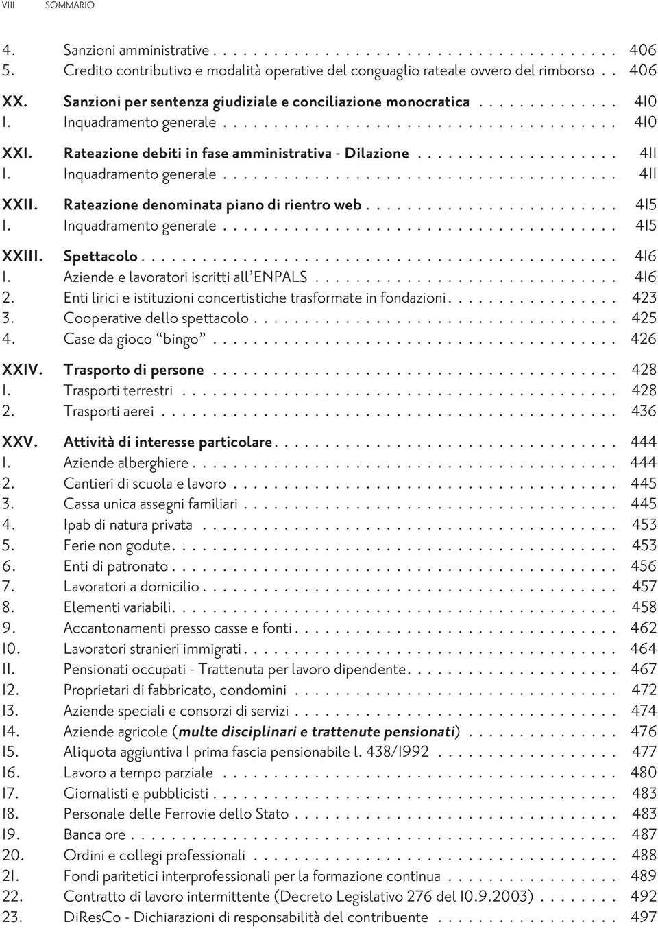 Inquadramentogenerale....................................... 411 XXII. Rateazionedenominatapianodirientroweb......................... 415 1. Inquadramentogenerale....................................... 415 XXIII.