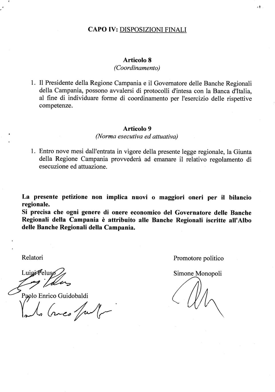 Entro nove mesi dall entrata in vigore della presente legge regionale, la Giunta Si precisa che ogni genere di onere economico del Governatore delle Banche Lui elus6 P lo Enrico Guidobaldi 2 Simone