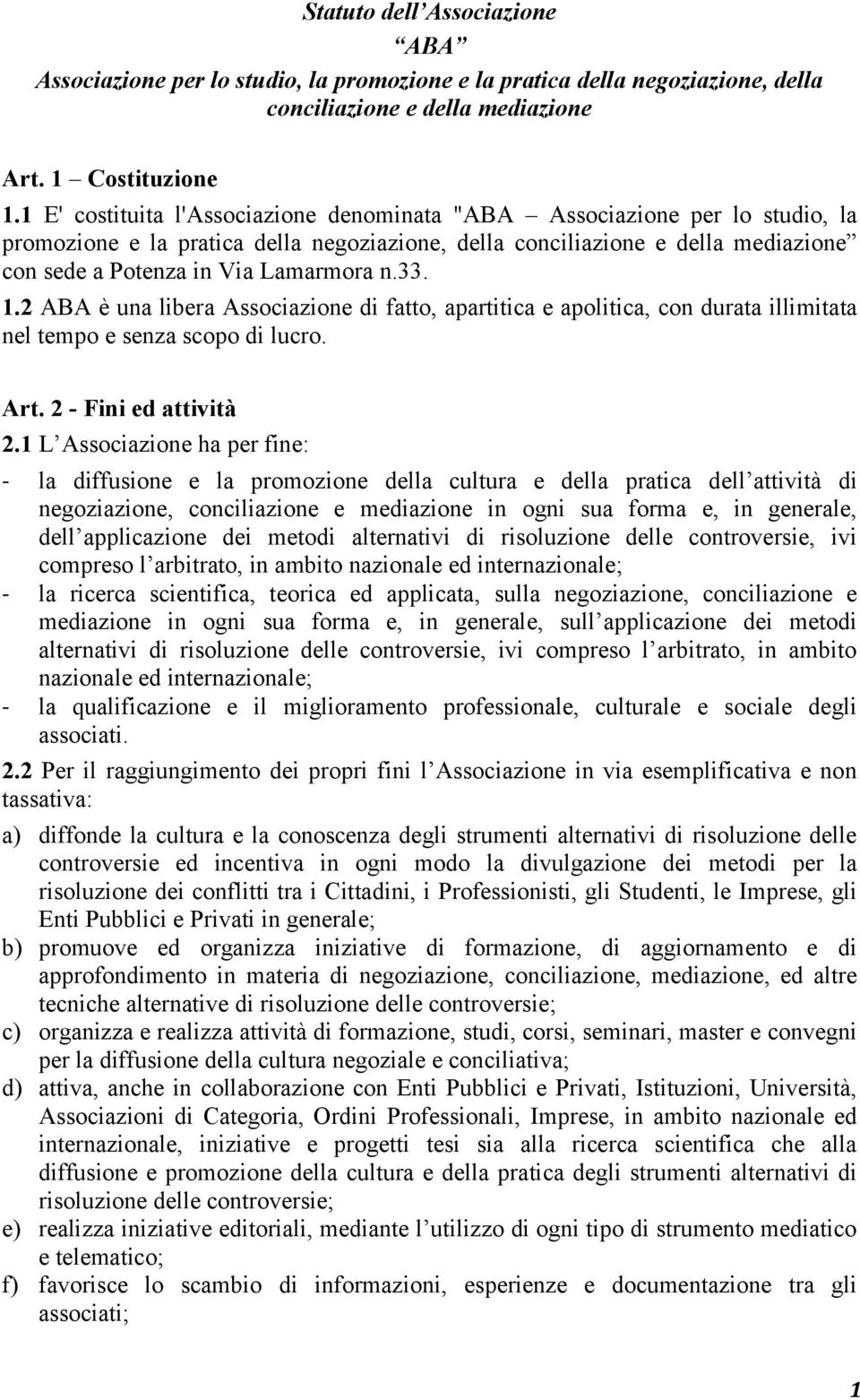 33. 1.2 ABA è una libera Associazione di fatto, apartitica e apolitica, con durata illimitata nel tempo e senza scopo di lucro. Art. 2 - Fini ed attività 2.