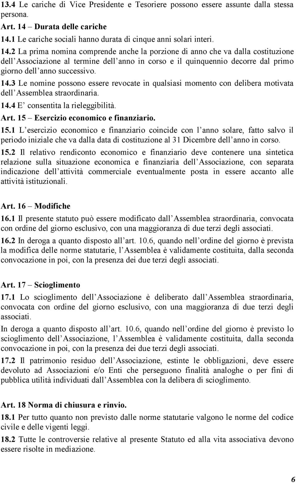 1 Le cariche sociali hanno durata di cinque anni solari interi. 14.