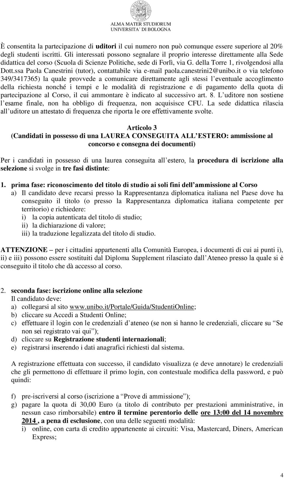 ssa Paola Canestrini (tutor), contattabile via e-mail paola.canestrini2@unibo.