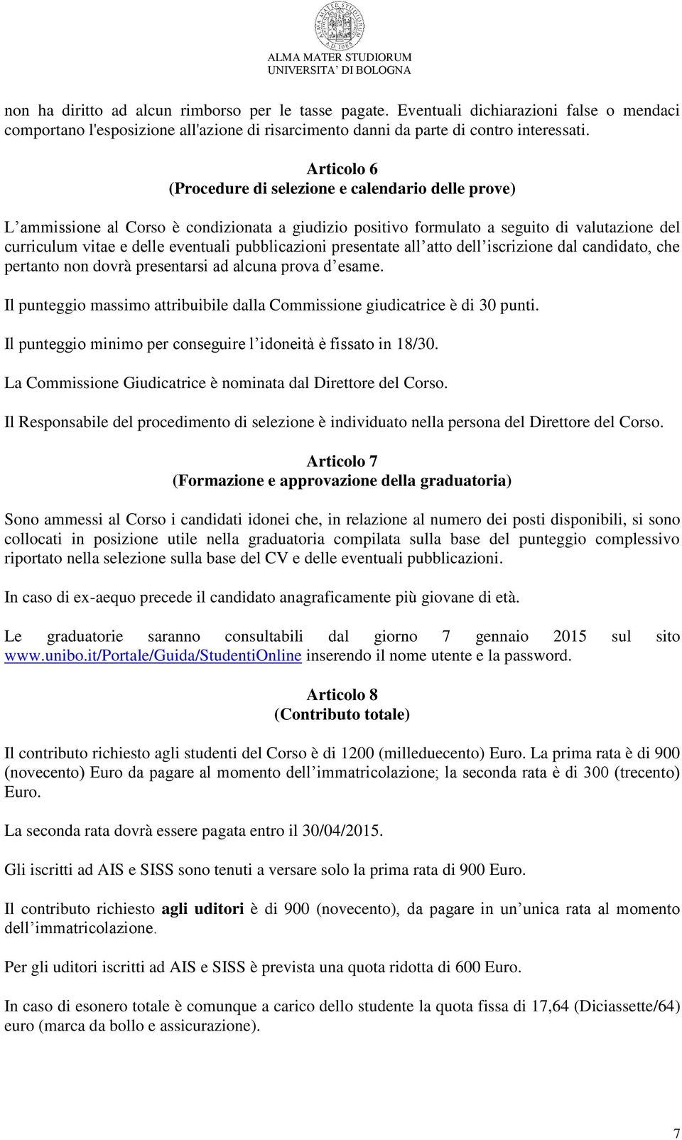 pubblicazioni presentate all atto dell iscrizione dal candidato, che pertanto non dovrà presentarsi ad alcuna prova d esame.