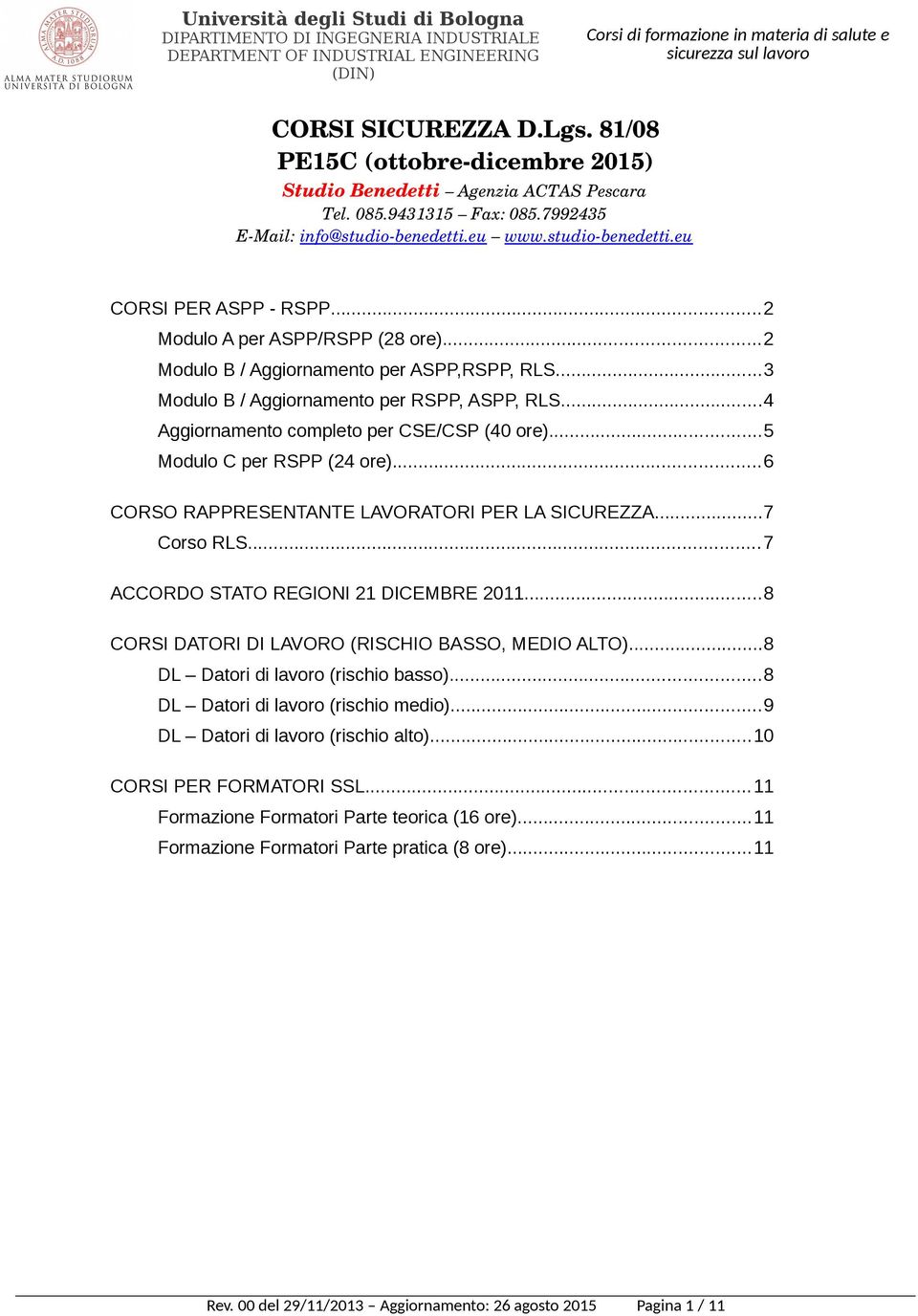 ..7 ACCORDO STATO REGIONI 21 DICEMBRE 2011...8 CORSI DATORI DI LAVORO (RISCHIO BASSO, MEDIO ALTO)...8 DL Datori di lavoro (rischio basso)...8 DL Datori di lavoro (rischio medio).