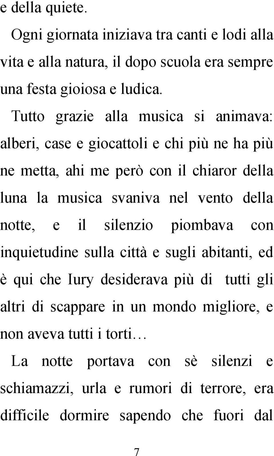 nel vento della notte, e il silenzio piombava con inquietudine sulla città e sugli abitanti, ed è qui che Iury desiderava più di tutti gli altri di