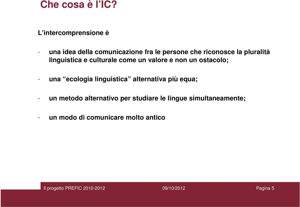 la pluralità linguistica e culturale come un valore e non un ostacolo; - una