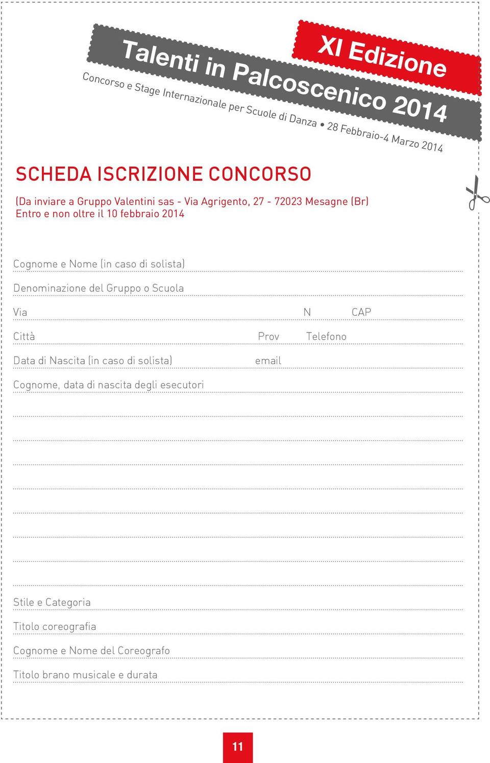 Cognome e Nome (in caso di solista) Denominazione del Gruppo o Scuola Via N CAP Città Prov Telefono Data di Nascita (in caso di