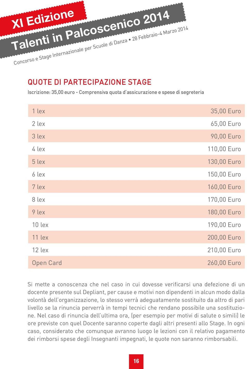 lex 190,00 Euro 11 lex 200,00 Euro 12 lex 210,00 Euro Open Card 260,00 Euro Si mette a conoscenza che nel caso in cui dovesse verificarsi una defezione di un docente presente sul Depliant, per cause