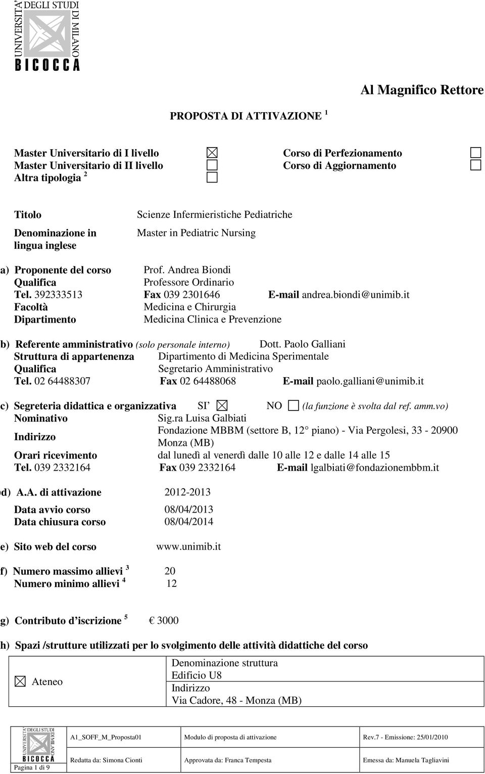 biondi@unimib.it Facoltà Medicina e Chirurgia Dipartimento Medicina Clinica e Prevenzione b) Referente amministrativo (solo personale interno) Dott.