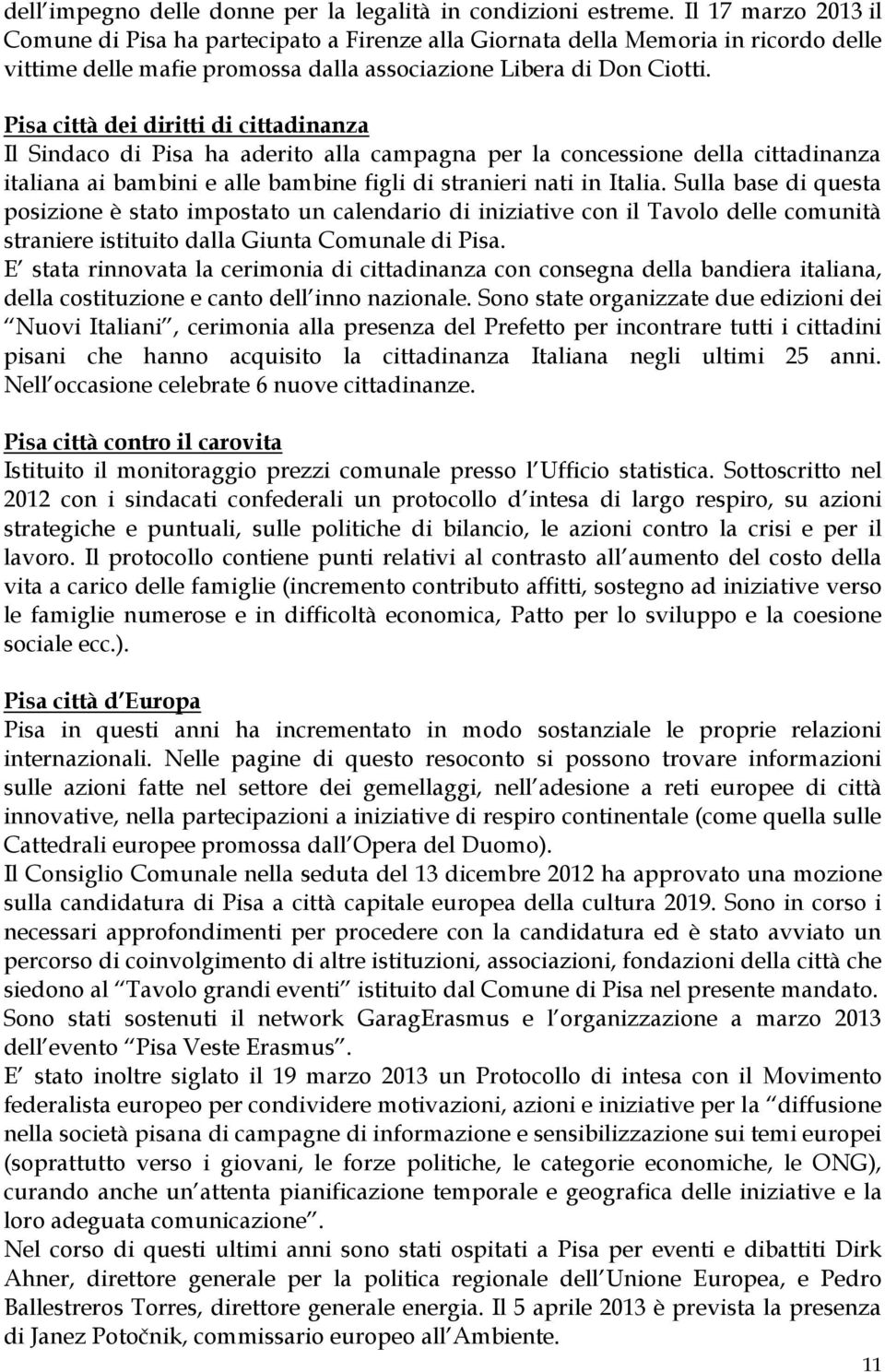 Pisa città dei diritti di cittadinanza Il Sindaco di Pisa ha aderito alla campagna per la concessione della cittadinanza italiana ai bambini e alle bambine figli di stranieri nati in Italia.