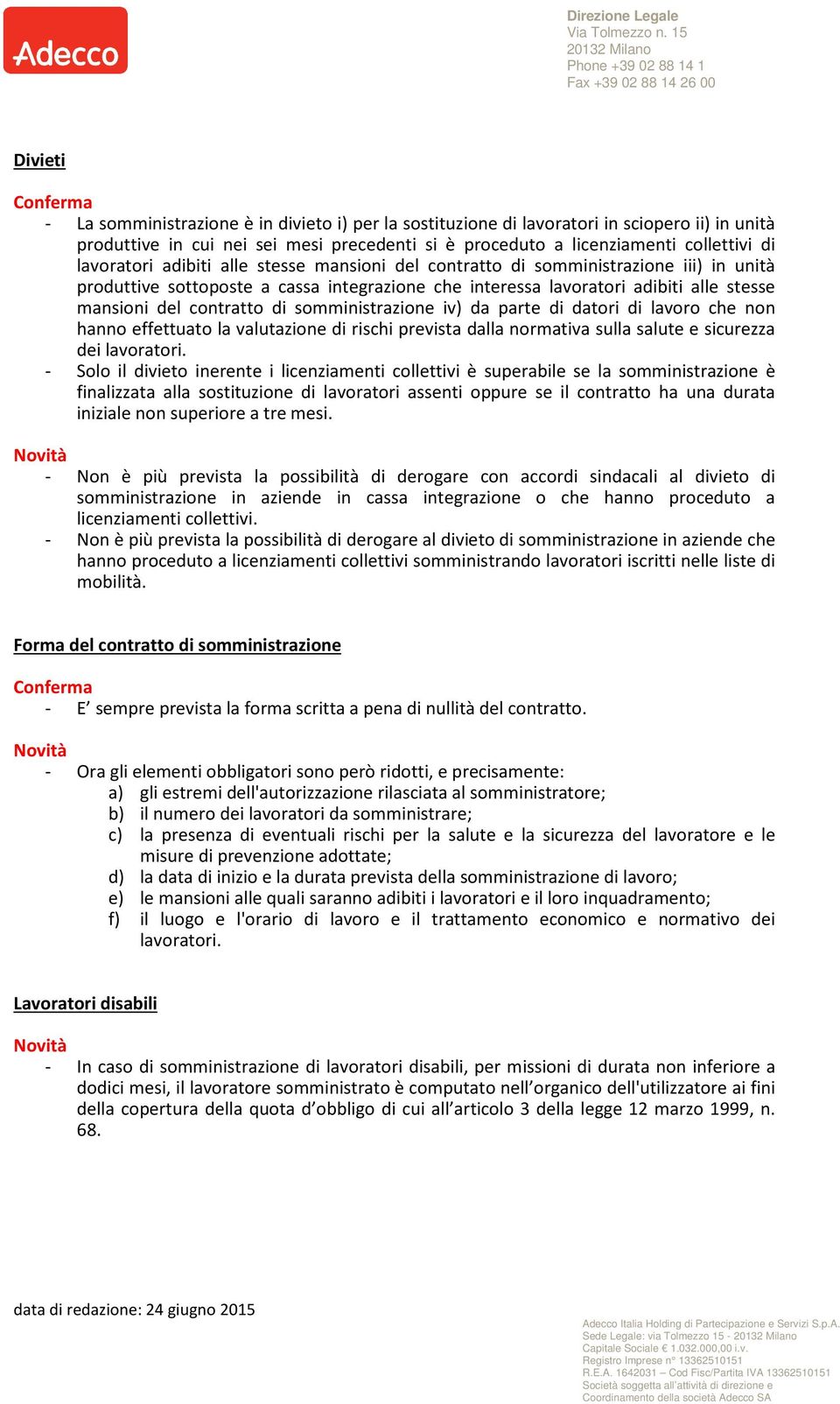 non hanno effettuato la valutazione di rischi prevista dalla normativa sulla salute e sicurezza dei lavoratori.