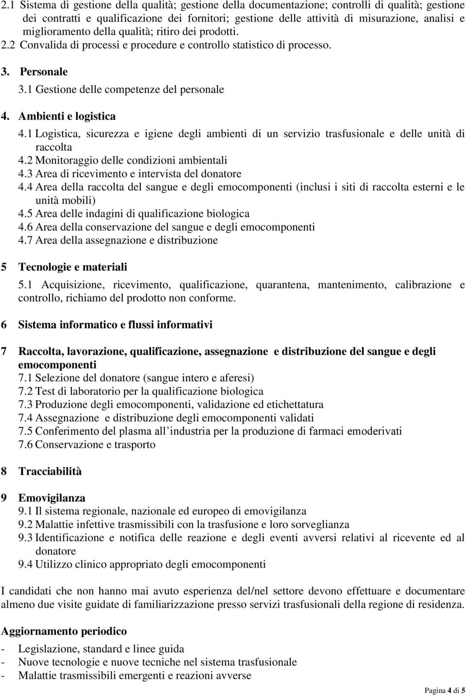 Ambienti e logistica 4.1 Logistica, sicurezza e igiene degli ambienti di un servizio trasfusionale e delle unità di raccolta 4.2 Monitoraggio delle condizioni ambientali 4.