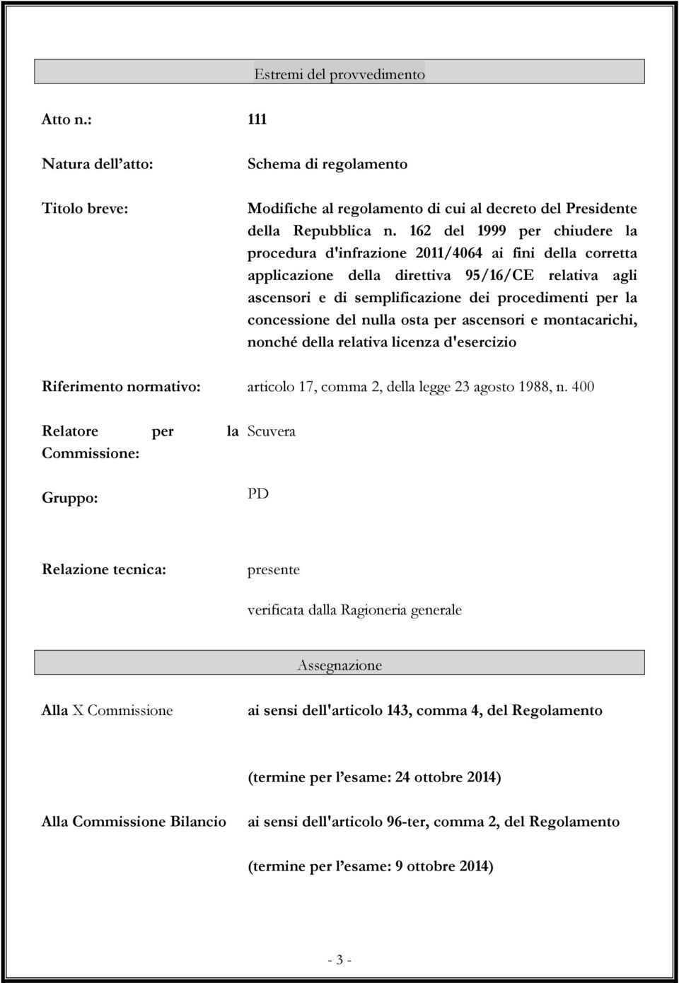 concessione del nulla osta per ascensori e montacarichi, nonché della relativa licenza d'esercizio Riferimento normativo: articolo 17, comma 2, della legge 23 agosto 1988, n.