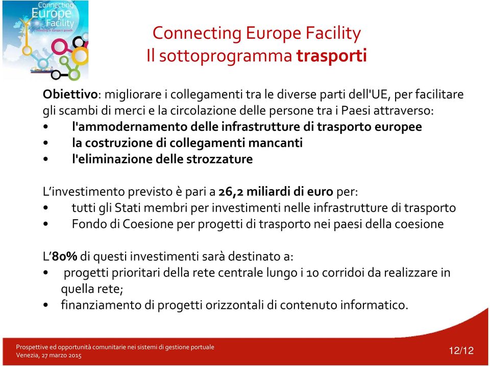 26,2 miliardi di euro per: tutti gli Stati membri per investimenti nelle infrastrutture di trasporto Fondo di Coesione per progetti di trasporto nei paesi della coesione L 80% di questi