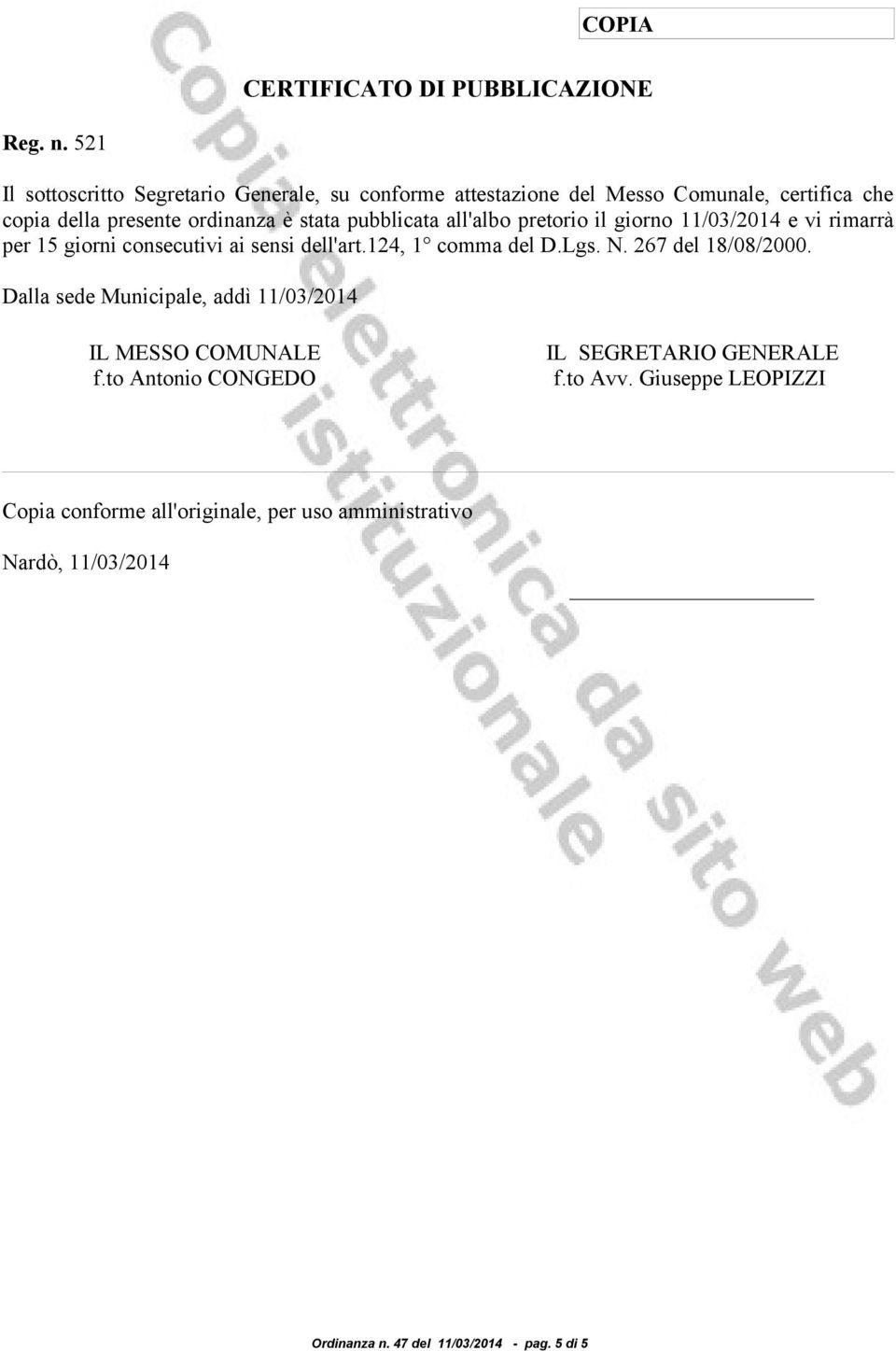 pubblicata all'albo pretorio il giorno 11/03/2014 e vi rimarrà per 15 giorni consecutivi ai sensi dell'art.124, 1 comma del D.Lgs. N.