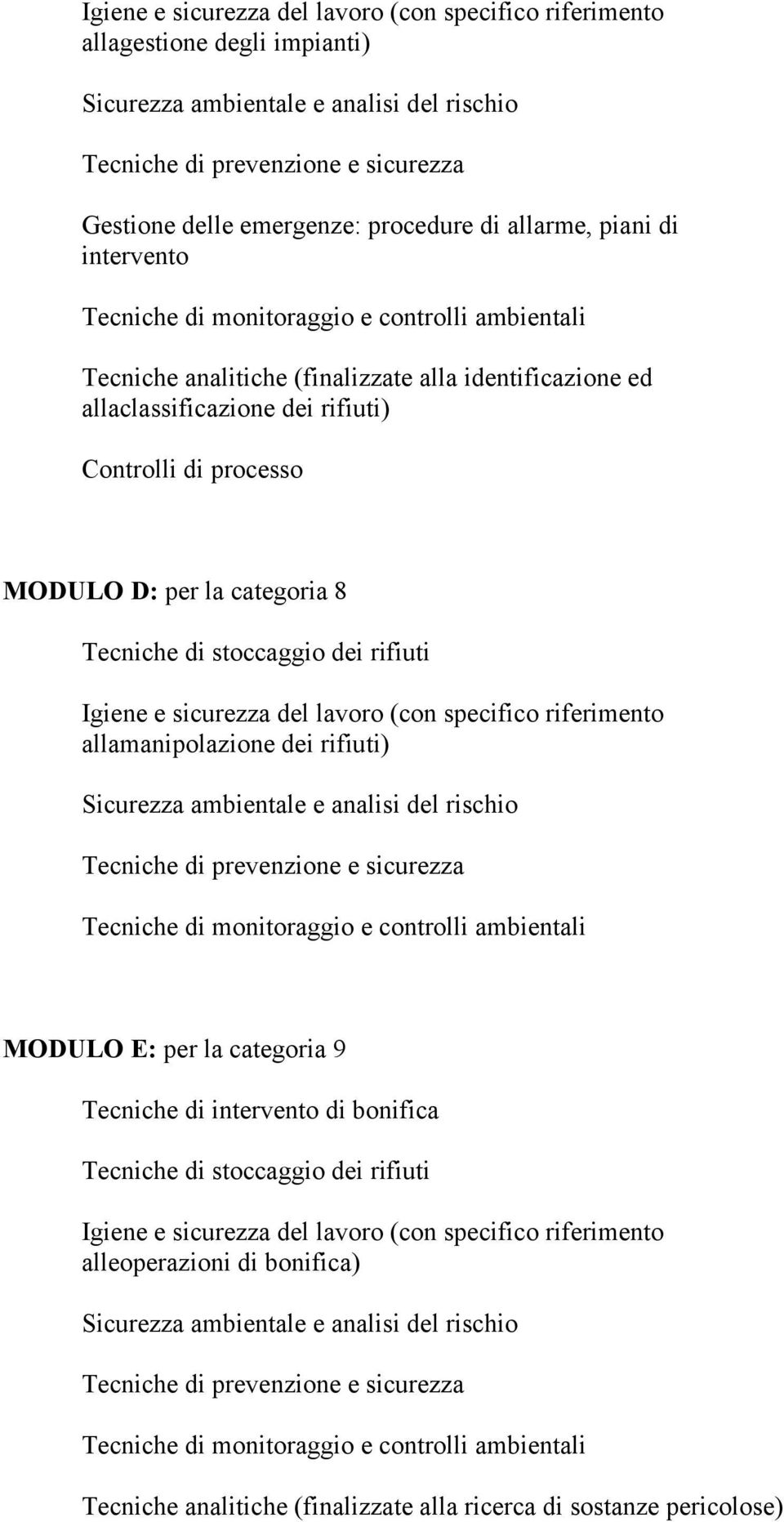 processo MODULO D: per la categoria 8 Tecniche di stoccaggio dei rifiuti Igiene e sicurezza del lavoro (con specifico riferimento allamanipolazione dei rifiuti) Sicurezza ambientale e analisi del