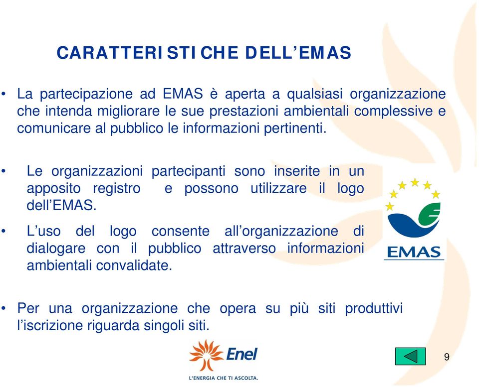 Le organizzazioni partecipanti sono inserite in un apposito registro e possono utilizzare il logo dell EMAS.