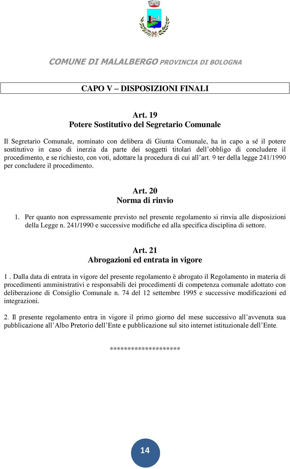 dell obbligo di concludere il procedimento, e se richiesto, con voti, adottare la procedura di cui all art. 9 ter della legge 241/1990 per concludere il procedimento. Art. 20 Norma di rinvio 1.