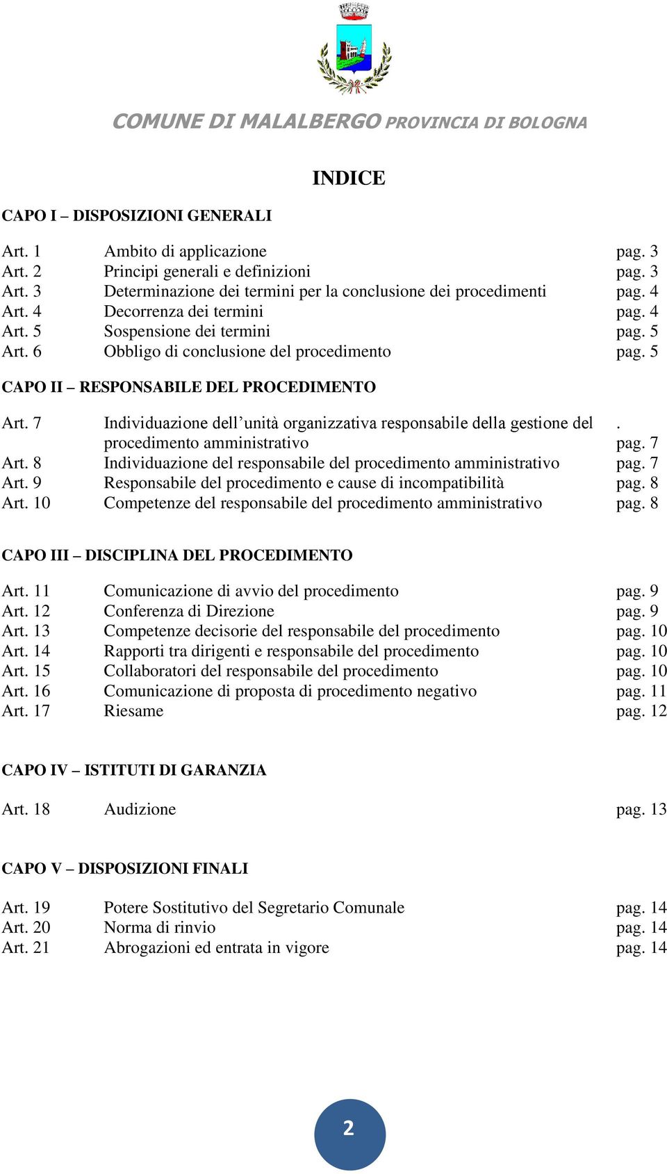 7 Individuazione dell unità organizzativa responsabile della gestione del. procedimento amministrativo pag. 7 Art. 8 Individuazione del responsabile del procedimento amministrativo pag. 7 Art. 9 Responsabile del procedimento e cause di incompatibilità pag.