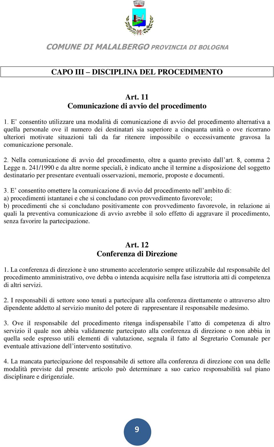 motivate situazioni tali da far ritenere impossibile o eccessivamente gravosa la comunicazione personale. 2. Nella comunicazione di avvio del procedimento, oltre a quanto previsto dall art.