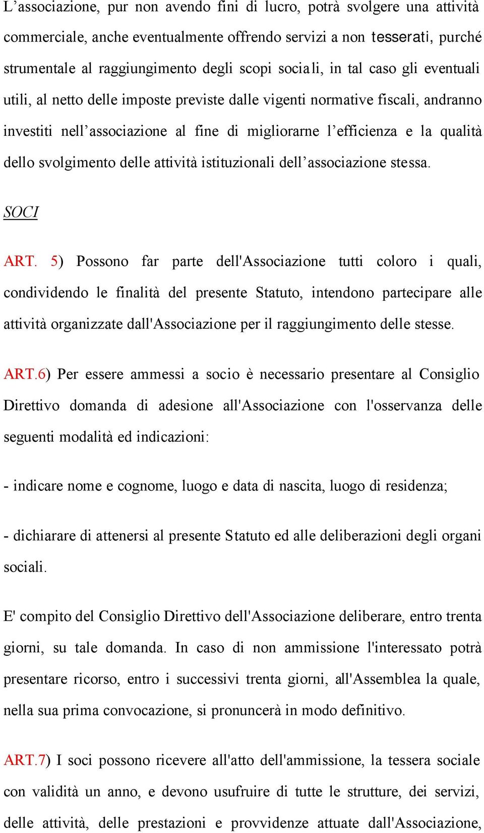 svolgimento delle attività istituzionali dell associazione stessa. SOCI ART.