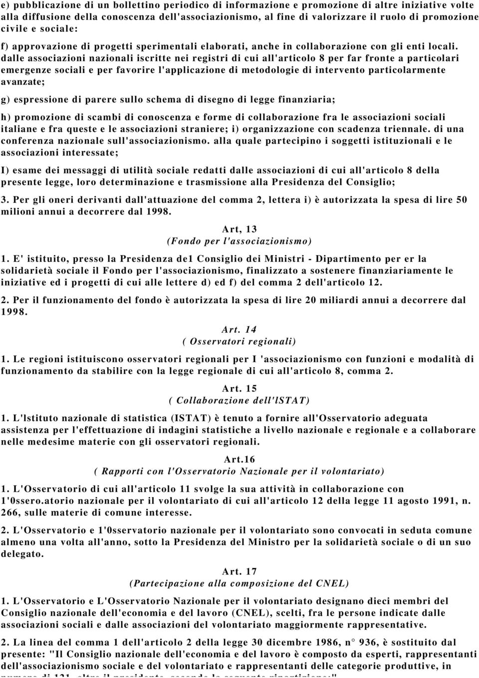 dalle associazioni nazionali iscritte nei registri di cui all'articolo 8 per far fronte a particolari emergenze sociali e per favorire l'applicazione di metodologie di intervento particolarmente