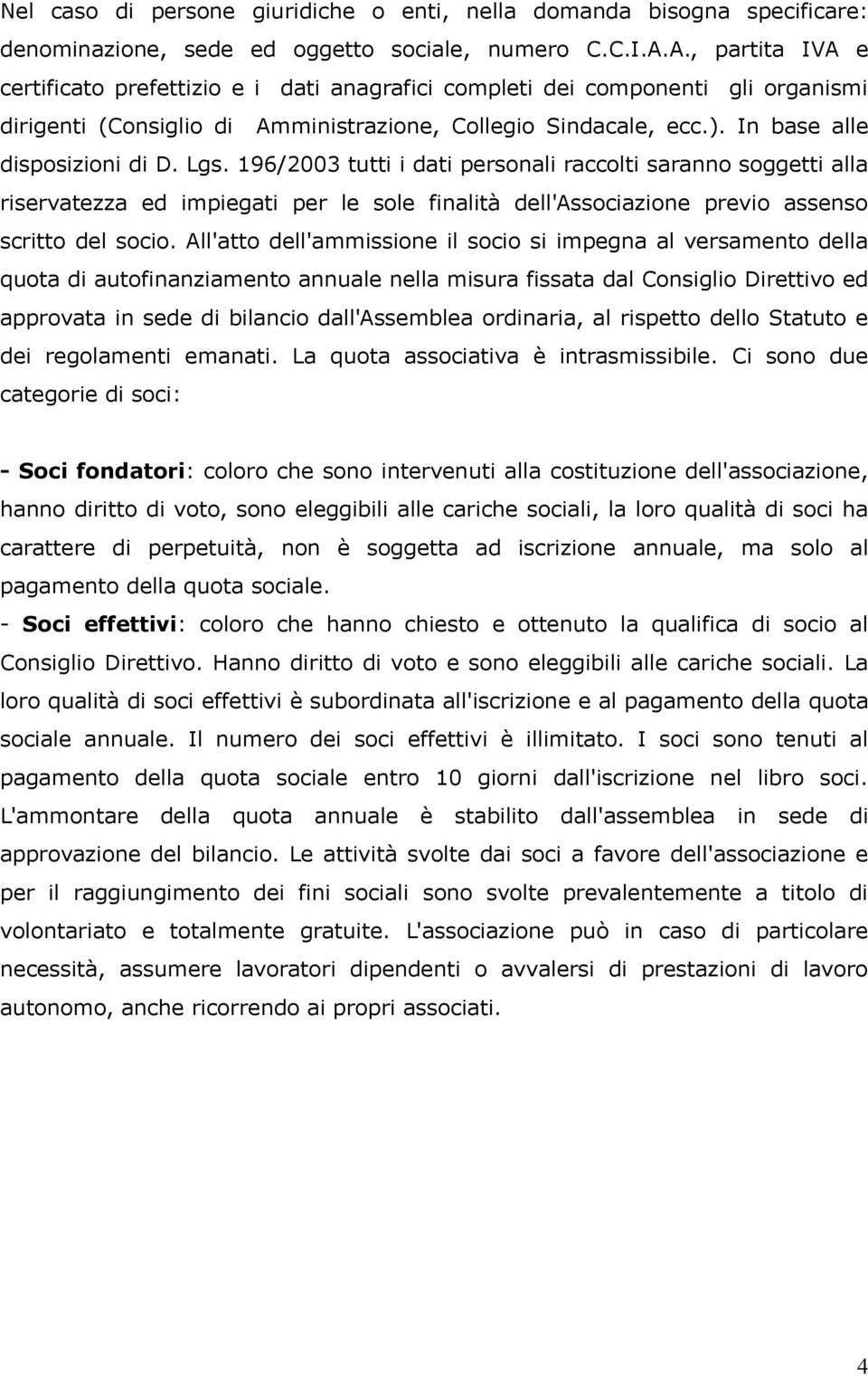 Lgs. 196/2003 tutti i dati personali raccolti saranno soggetti alla riservatezza ed impiegati per le sole finalità dell'associazione previo assenso scritto del socio.