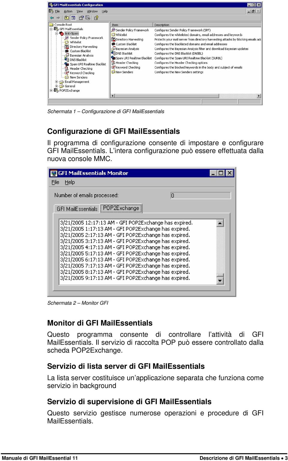 Schermata 2 Monitor GFI Monitor di GFI MailEssentials Questo programma consente di controllare l attività di GFI MailEssentials.