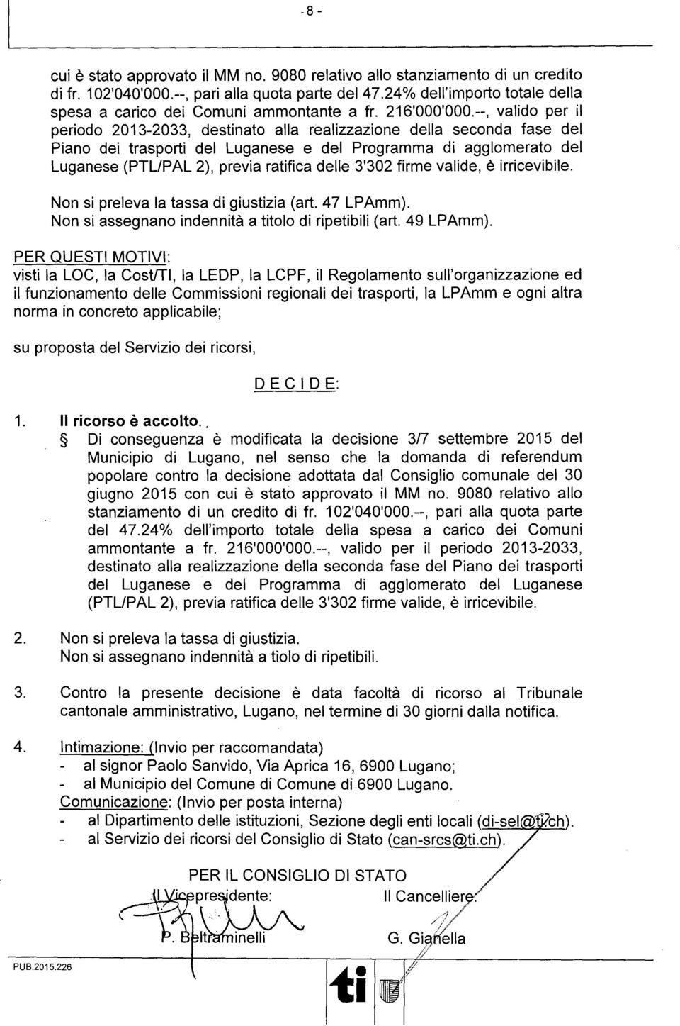 --, valido per il periodo 2013-2033, desnato alla realizzazione della seconda fase del Piano dei traspor del Luganese e del Programma di agglomerato del Luganese (PTL/PAL 2), previa rafica delle