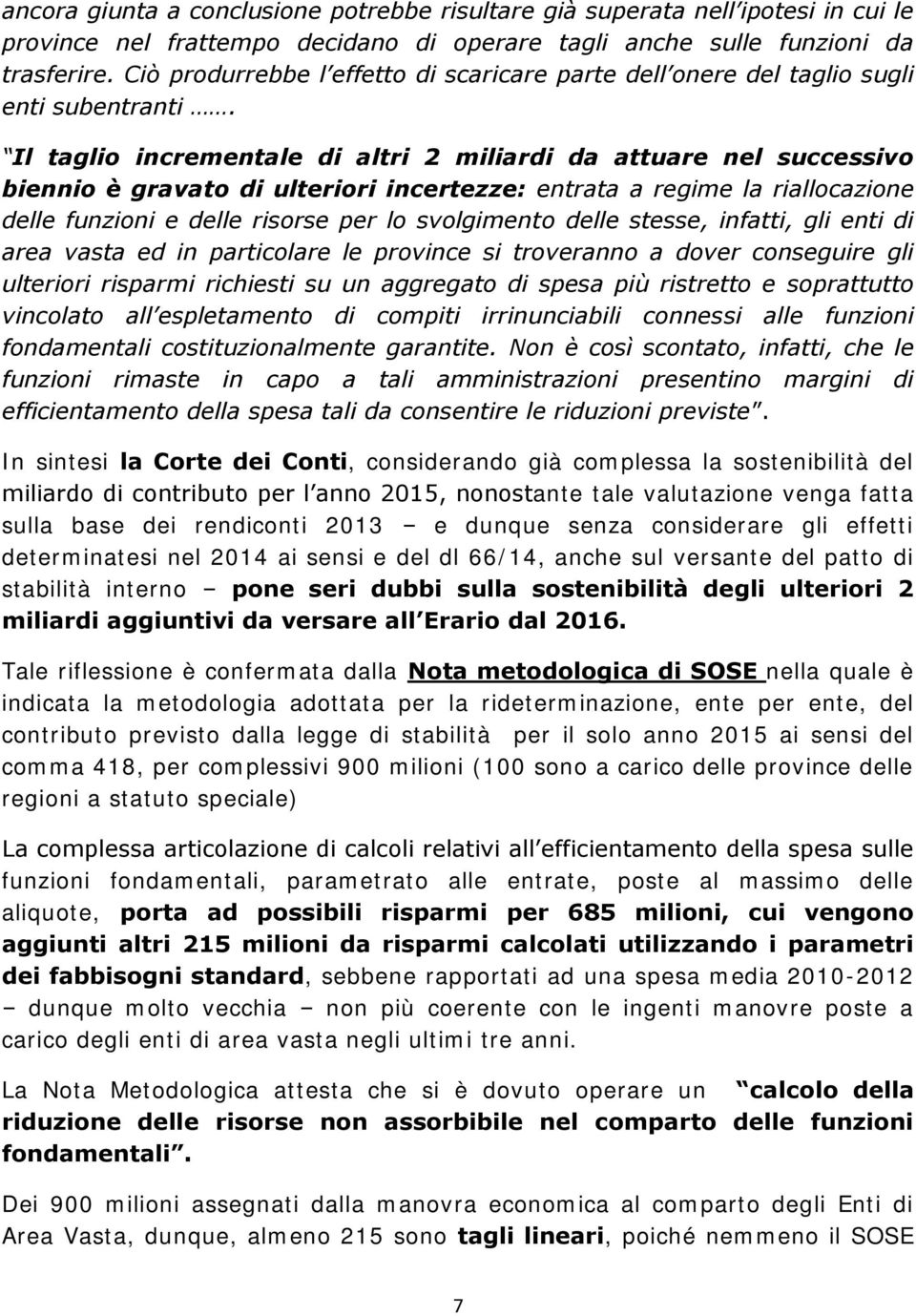 Il taglio incrementale di altri 2 miliardi da attuare nel successivo biennio è gravato di ulteriori incertezze: entrata a regime la riallocazione delle funzioni e delle risorse per lo svolgimento