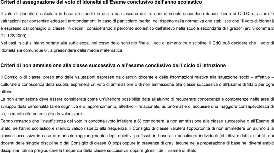 d.C. di alzare le valutazioni per consentire adeguati arrotondamenti in caso di particolare merito, nel rispetto della normativa che stabilisce che il voto di idoneità è espresso dal consiglio di