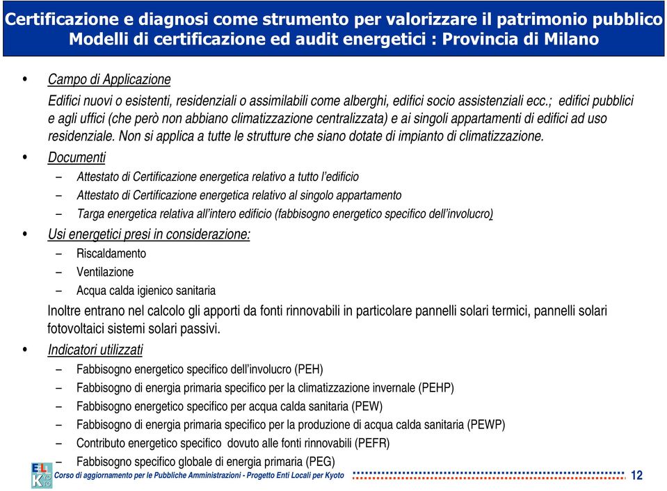 Non si applica a tutte le strutture che siano dotate di impianto di climatizzazione.