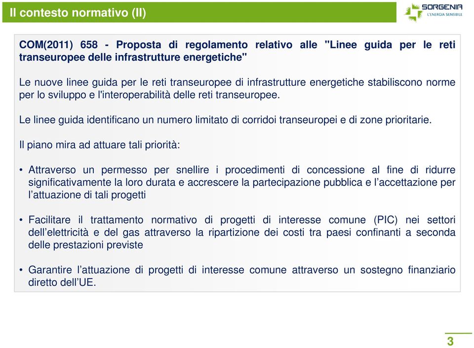 Le linee guida identificano un numero limitato di corridoi transeuropei e di zone prioritarie.