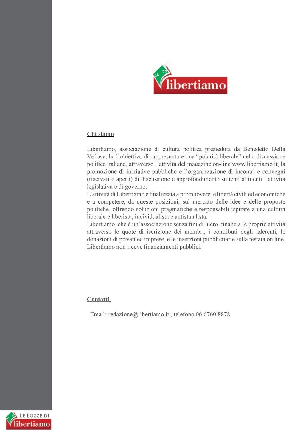 it, la promozione di iniziative pubbliche e l organizzazione di incontri e convegni (riservati o aperti) di discussione e approfondimento su temi attinenti l attività legislativa e di governo.