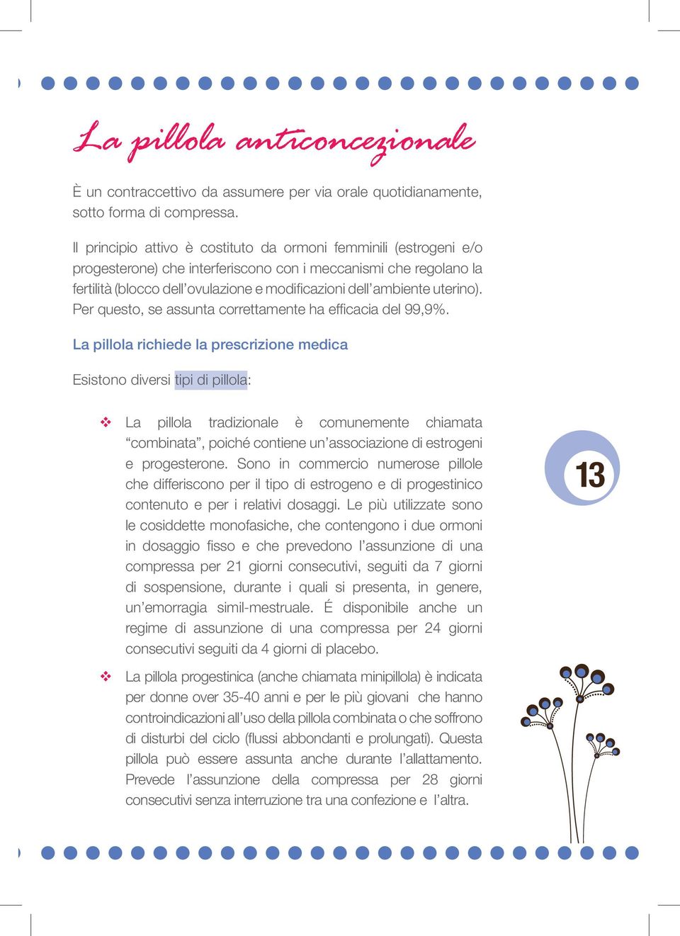 uterino). Per questo, se assunta correttamente ha effi cacia del 99,9%.