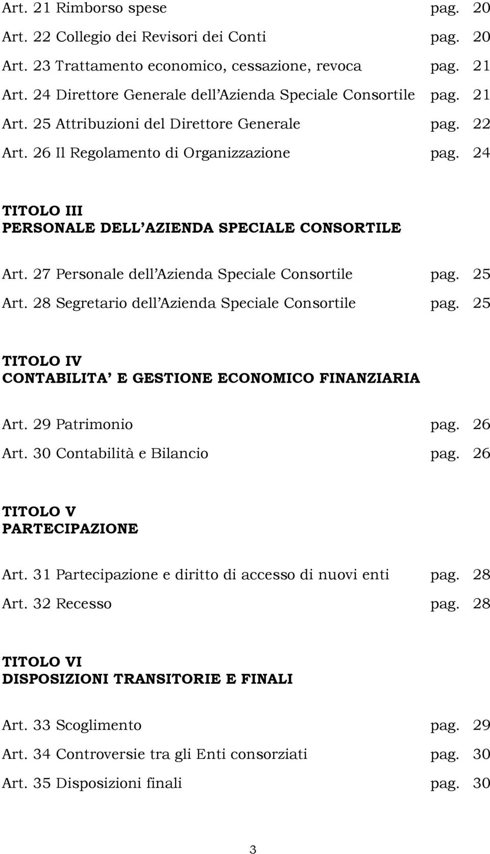 24 TITOLO III PERSONALE DELL AZIENDA SPECIALE CONSORTILE Art. 27 Personale dell Azienda Speciale Consortile pag. 25 Art. 28 Segretario dell Azienda Speciale Consortile pag.