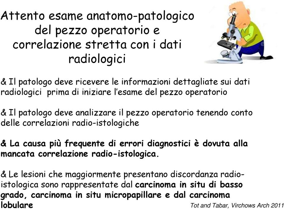 radio-istologiche & La causa più frequente di errori diagnostici è dovuta alla mancata correlazione radio-istologica.