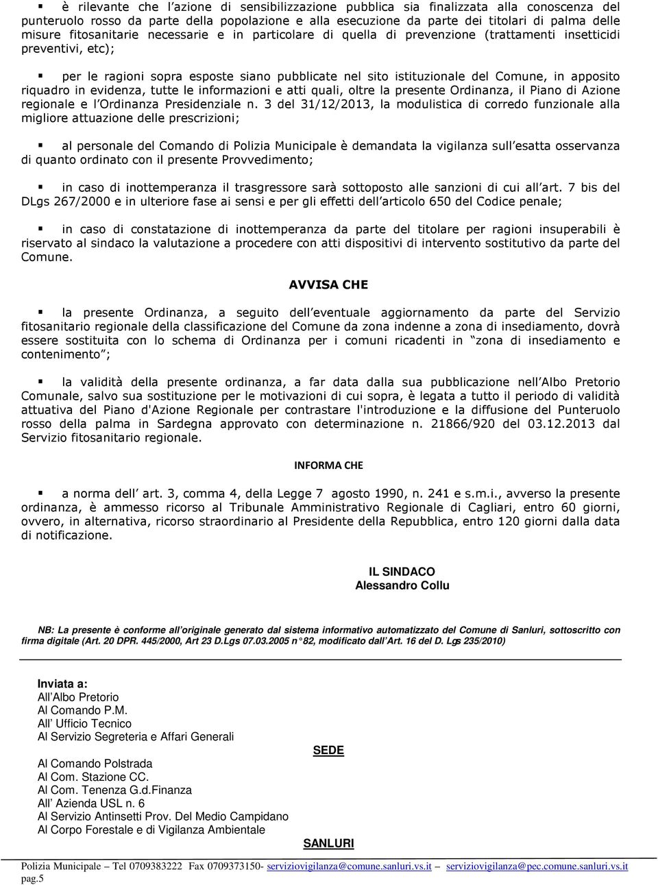 apposito riquadro in evidenza, tutte le informazioni e atti quali, oltre la presente Ordinanza, il Piano di Azione regionale e l Ordinanza Presidenziale n.