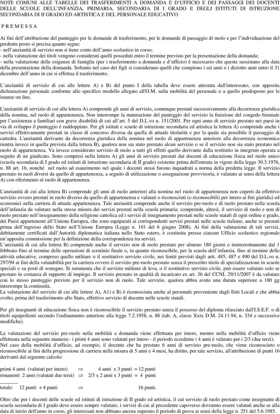 perdente posto si precisa quanto segue: - nell anzianità di servizio non si tiene conto dell anno scolastico in corso; - nella valutazione dei titoli vengono considerati quelli posseduti entro il