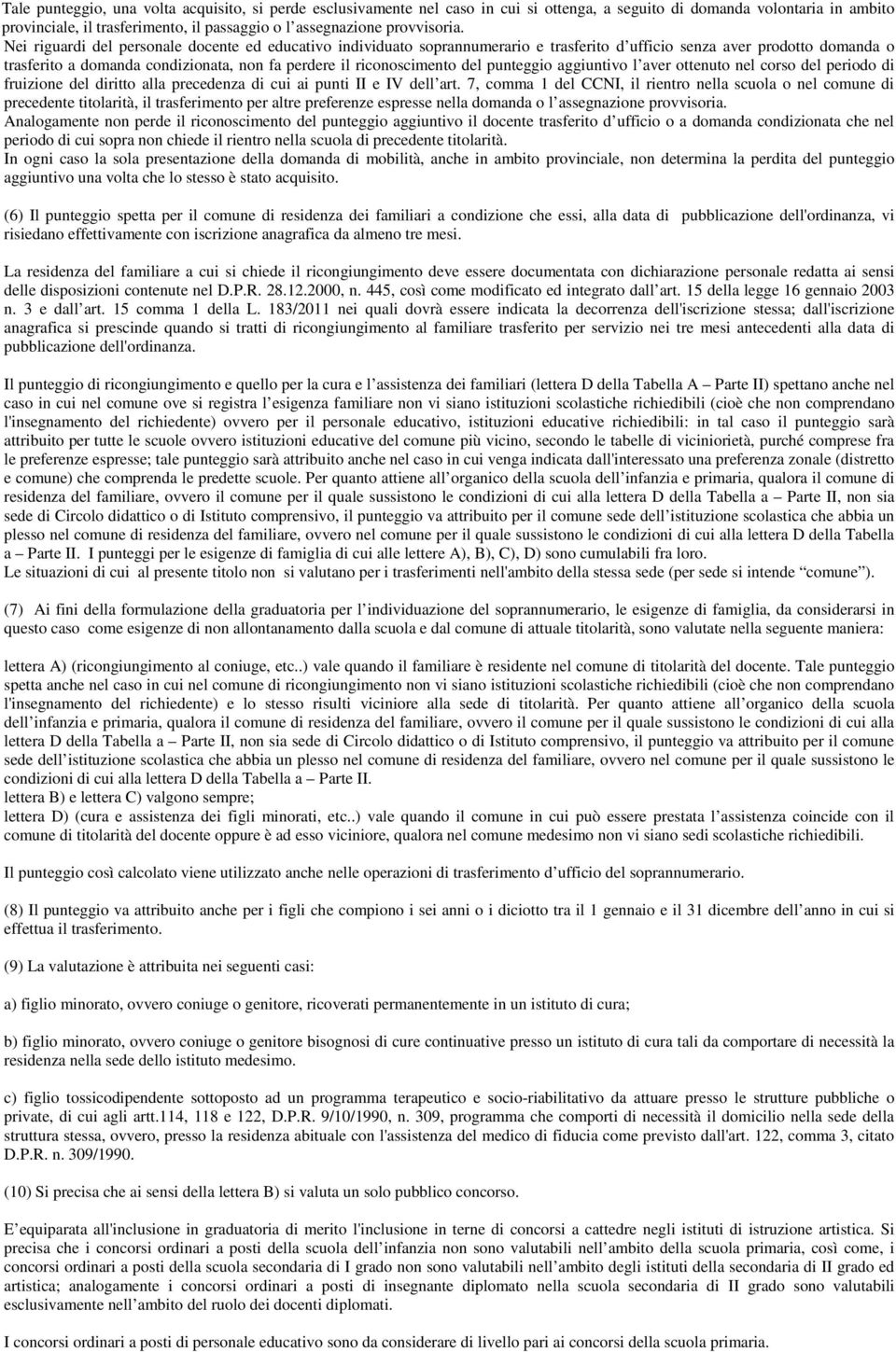 Nei riguardi del personale docente ed educativo individuato soprannumerario e trasferito d ufficio senza aver prodotto domanda o trasferito a domanda condizionata, non fa perdere il riconoscimento