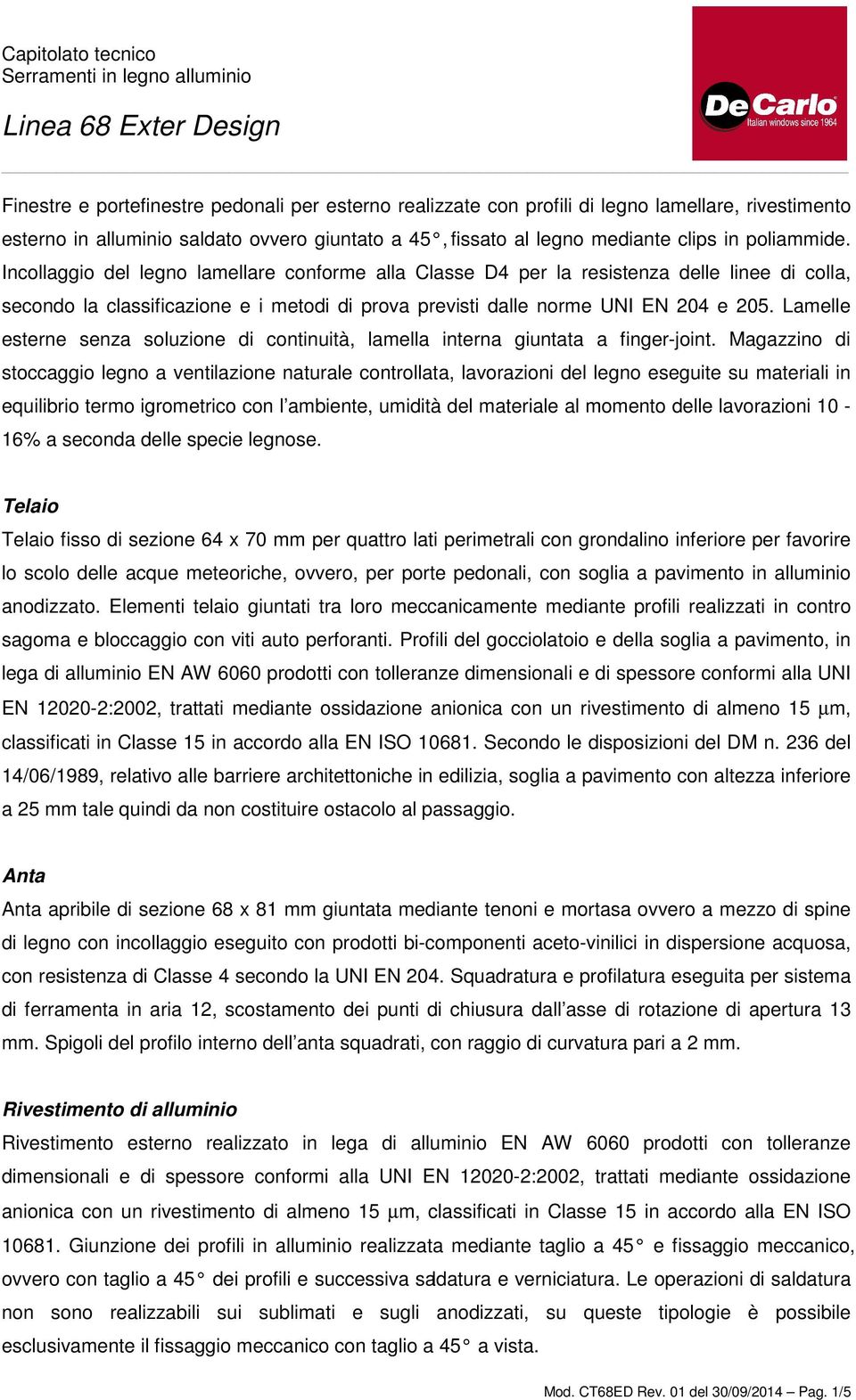 Lamelle esterne senza soluzione di continuità, lamella interna giuntata a finger-joint.