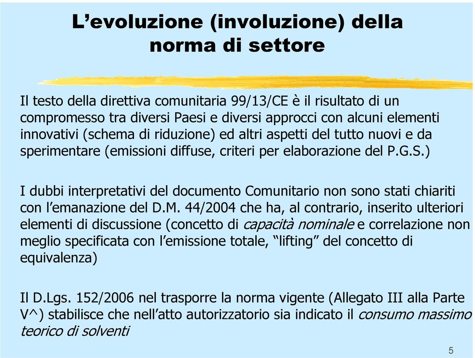 ) I dubbi interpretativi del documento Comunitario non sono stati chiariti con l emanazione del D.M.