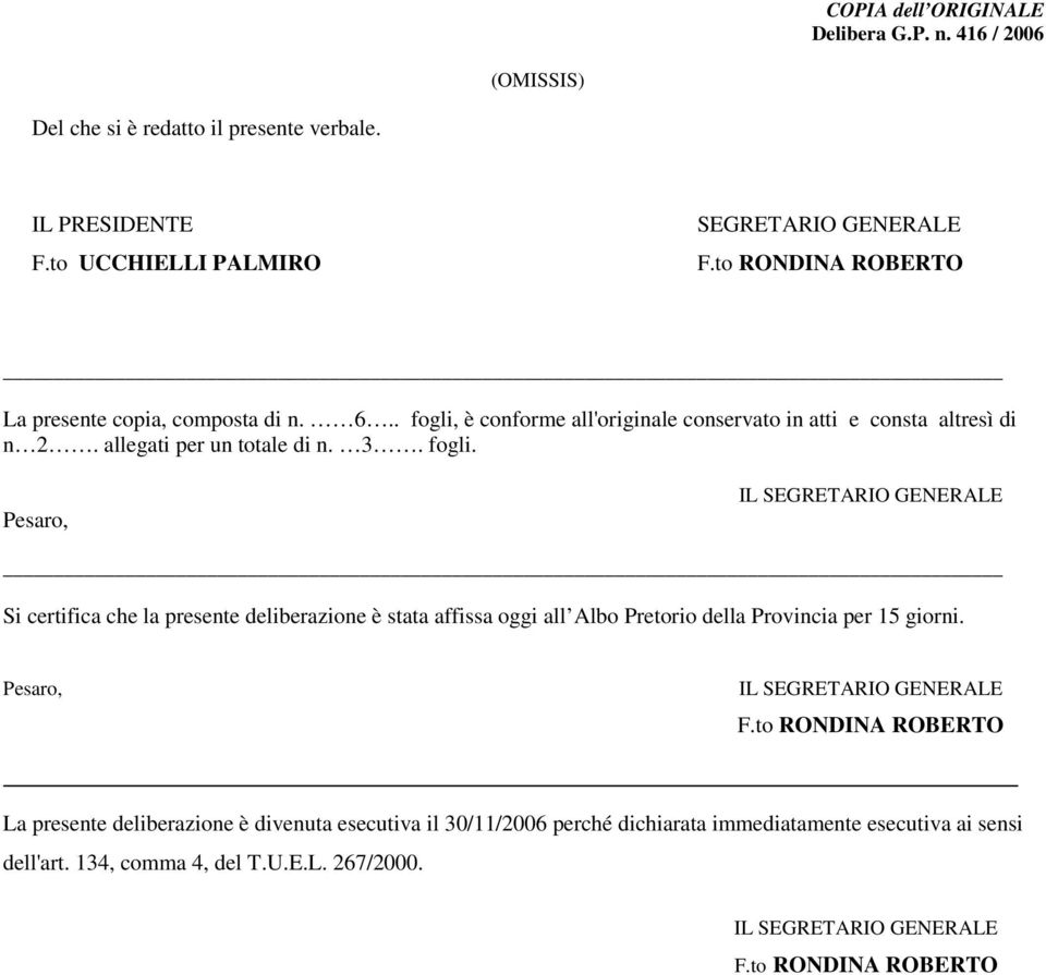 è conforme all'originale conservato in atti e consta altresì di n 2. allegati per un totale di n. 3. fogli.