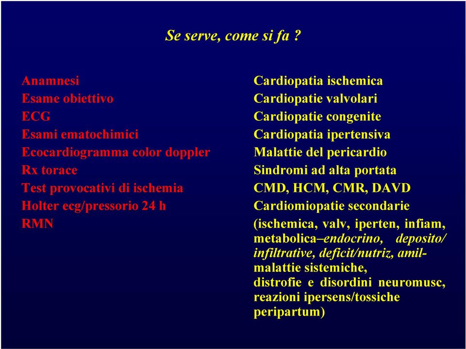 ecg/pressorio 24 h RMN Cardiopatia ischemica Cardiopatie valvolari Cardiopatie congenite Cardiopatia ipertensiva Malattie del pericardio