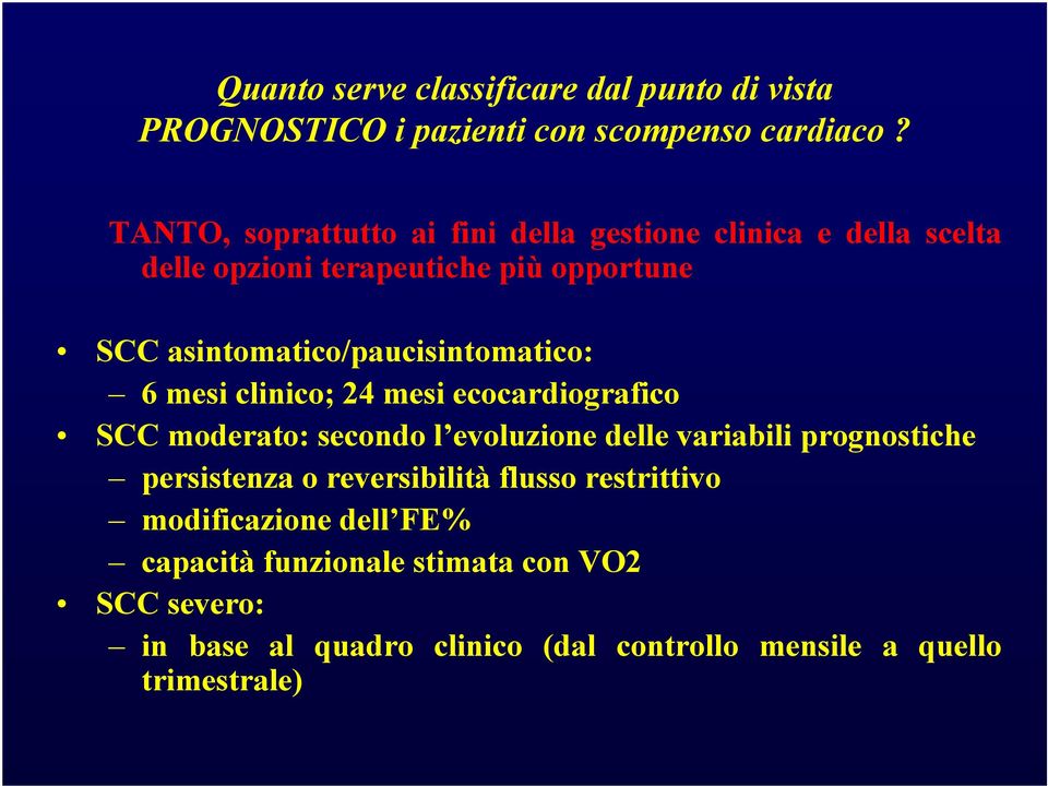 asintomatico/paucisintomatico: 6 mesi clinico; 24 mesi ecocardiografico SCC moderato: secondo l evoluzione delle variabili