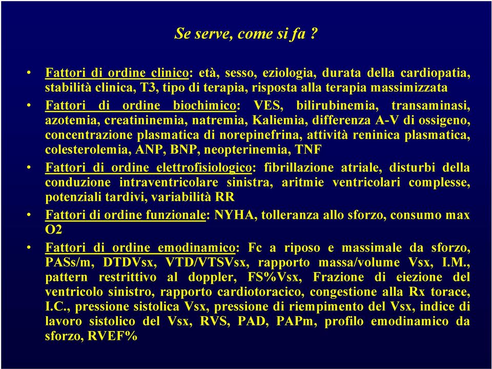 bilirubinemia, transaminasi, azotemia, creatininemia, natremia, Kaliemia, differenza A-V di ossigeno, concentrazione plasmatica di norepinefrina, attività reninica plasmatica, colesterolemia, ANP,