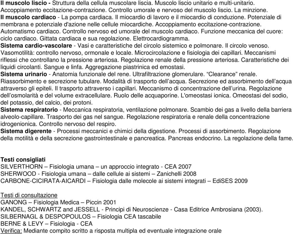 Accoppiamento eccitazione-contrazione. Automatismo cardiaco. Controllo nervoso ed umorale del muscolo cardiaco. Funzione meccanica del cuore: ciclo cardiaco. Gittata cardiaca e sua regolazione.