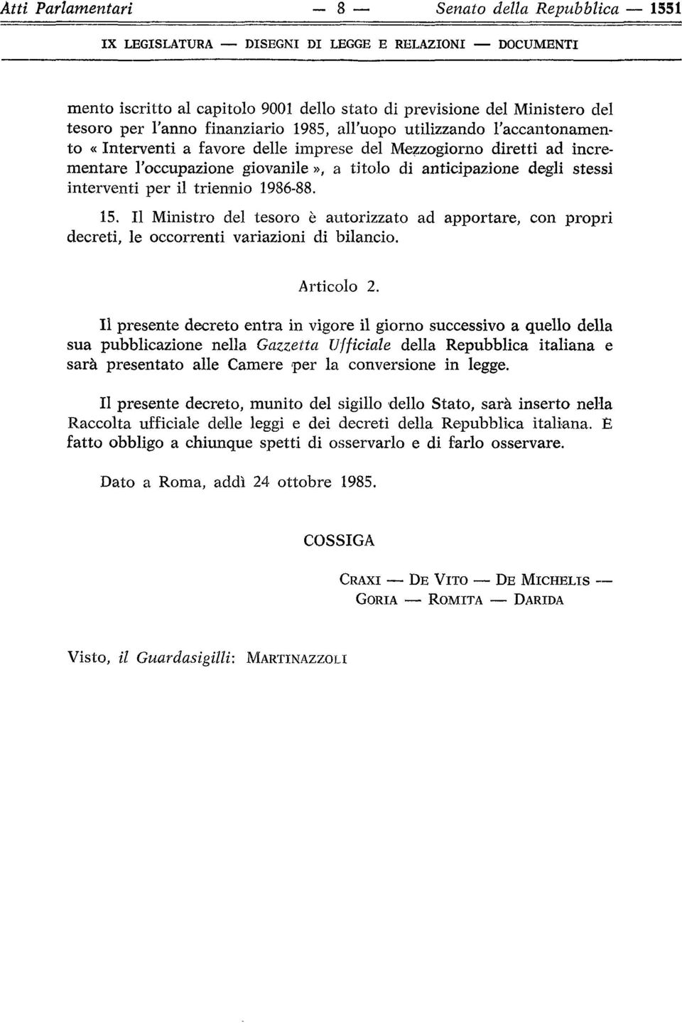 interventi per il triennio 1986-88. 15. Il Ministro del tesoro è autorizzato ad apportare, con propri decreti, le occorrenti variazioni di bilancio. Articolo 2.